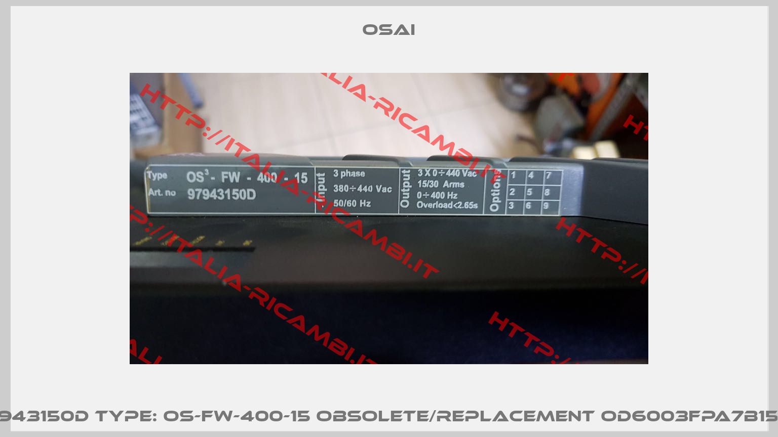 P/N: 97943150D Type: OS-FW-400-15 obsolete/replacement OD6003FPA7B150000C -0