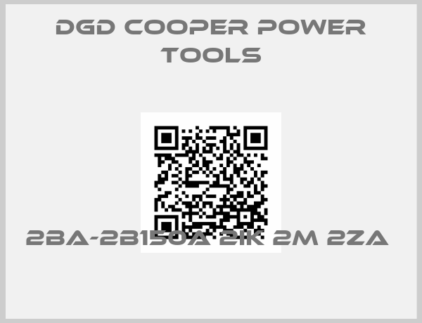 DGD Cooper Power Tools-2BA-2B150A 2IK 2M 2ZA 