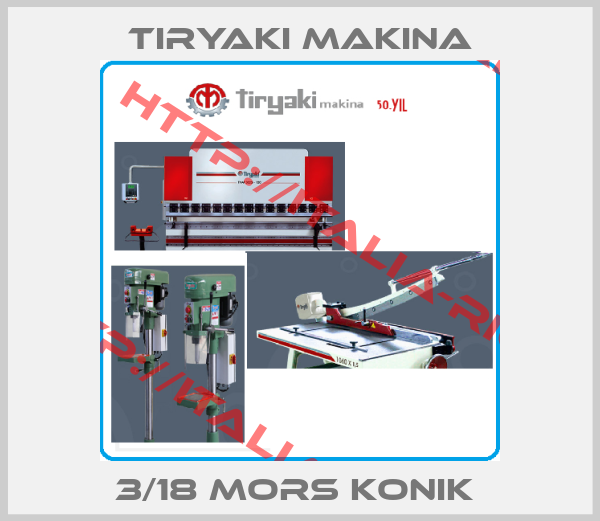 Tiryaki Makina-3/18 MORS KONIK 