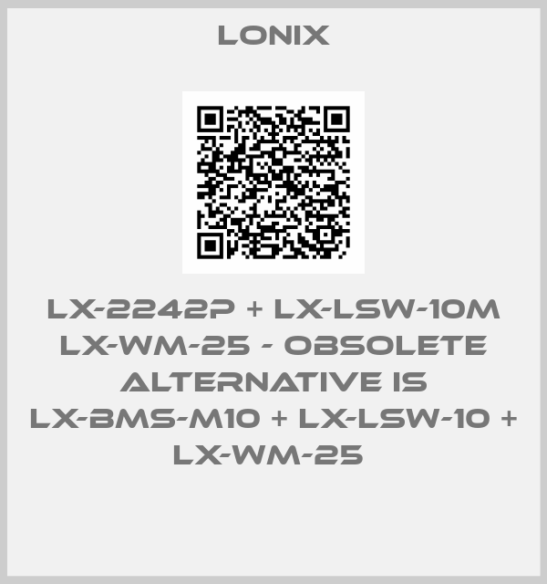 Lonix-LX-2242P + LX-LSW-10M LX-WM-25 - obsolete alternative is LX-BMS-M10 + LX-LSW-10 + LX-WM-25 