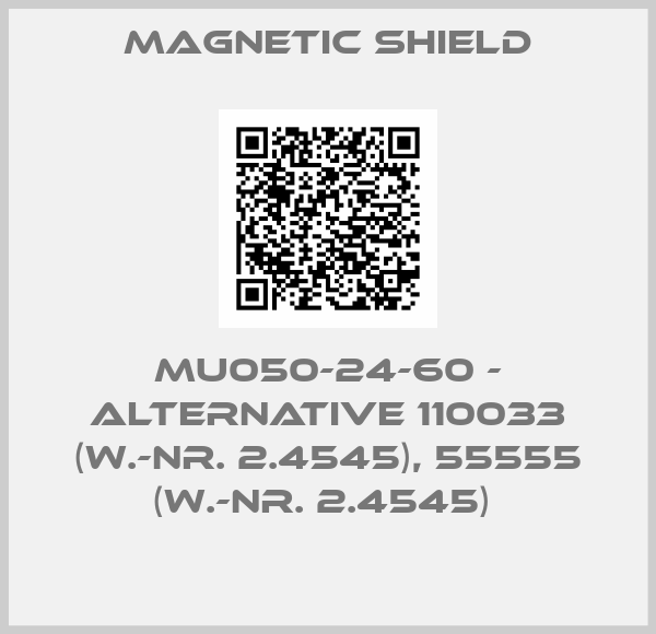 Magnetic Shield-MU050-24-60 - alternative 110033 (W.-Nr. 2.4545), 55555 (W.-Nr. 2.4545) 
