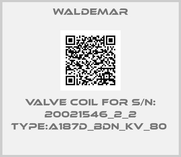 Waldemar-Valve Coil For S/N: 20021546_2_2 TYPE:A187D_BDN_KV_80 