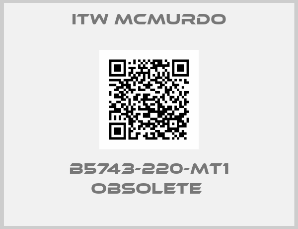 ITW MCMURDO-B5743-220-MT1 OBSOLETE 