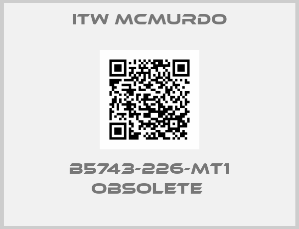 ITW MCMURDO-B5743-226-MT1 OBSOLETE 