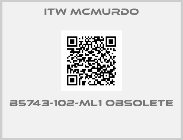ITW MCMURDO-B5743-102-ML1 OBSOLETE 