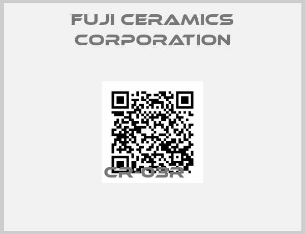 Fuji Ceramics Corporation-CR-03R   