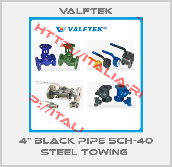 Valftek-4" BLACK PIPE SCH-40 STEEL TOWING 