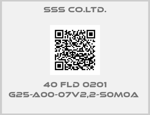 SSS Co.Ltd.-40 FLD 0201 G25-A00-07V2,2-S0M0A 