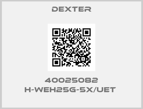 Dexter-40025082 H-WEH25G-5X/UET 