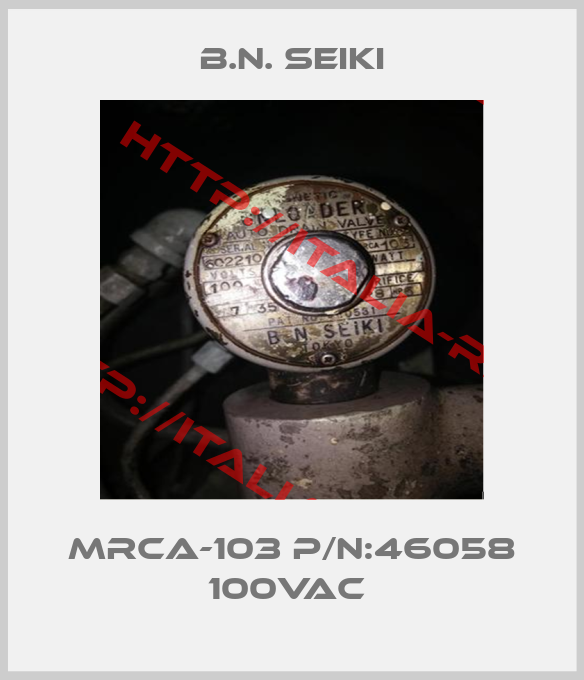 B.N. Seiki-MRCA-103 P/N:46058 100VAC 