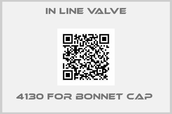 In line valve-4130 FOR BONNET CAP 