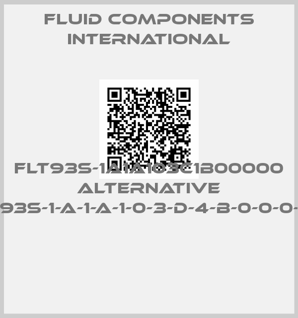 Fluid Components International-FLT93S-1A1A103C1B00000 alternative FLT93S-1-A-1-A-1-0-3-D-4-B-0-0-0-0-0 