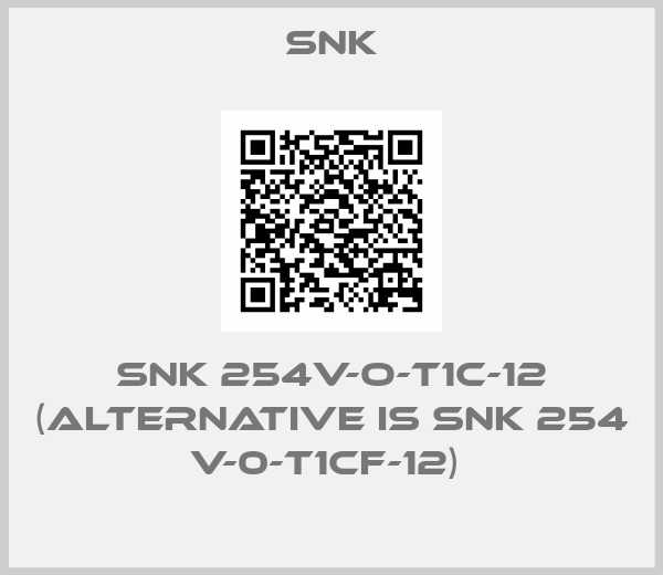 Snk- SNK 254V-O-T1C-12 (alternative is SNK 254 V-0-T1CF-12) 