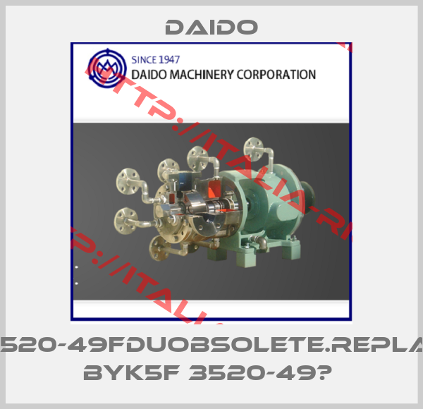 Daido-MB3520-49FDUObsolete.replaced byK5F 3520-49	 