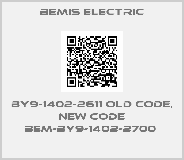 BEMIS ELECTRIC-BY9-1402-2611 old code, new code BEM-BY9-1402-2700 