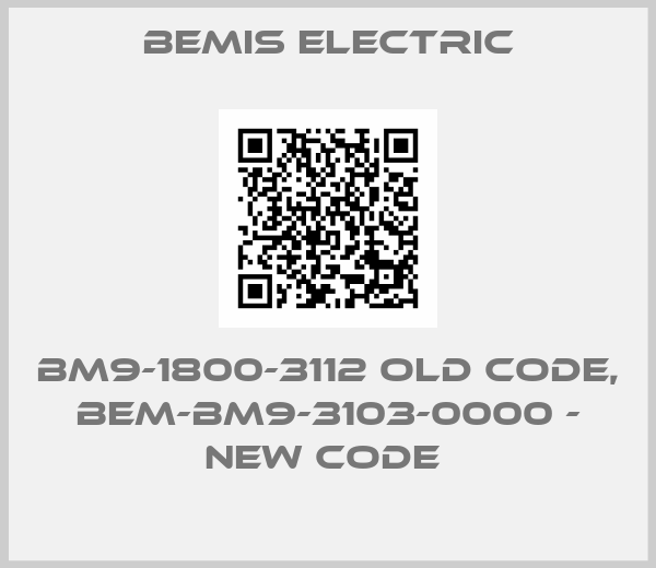 BEMIS ELECTRIC-BM9-1800-3112 old code, BEM-BM9-3103-0000 - new code 