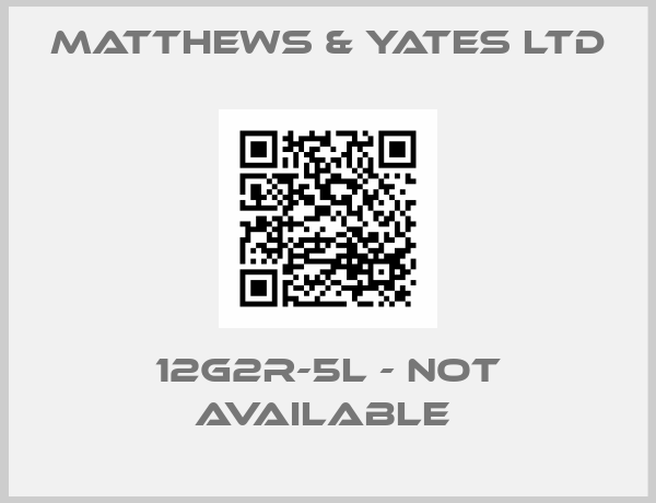 MATTHEWS & YATES LTD-12G2R-5L - not available 