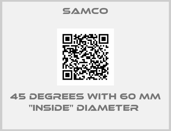 Samco-45 DEGREES WITH 60 MM "INSIDE" DIAMETER 