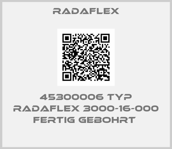 Radaflex-45300006 Typ Radaflex 3000-16-000 fertig gebohrt 