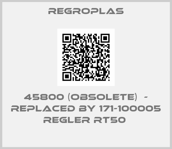 Regroplas-45800 (OBSOLETE)  - REPLACED BY 171-100005 REGLER RT50 
