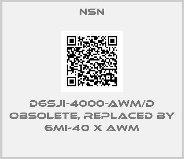 NSN-D6SJI-4000-AWM/D obsolete, replaced by 6MI-40 X AWM