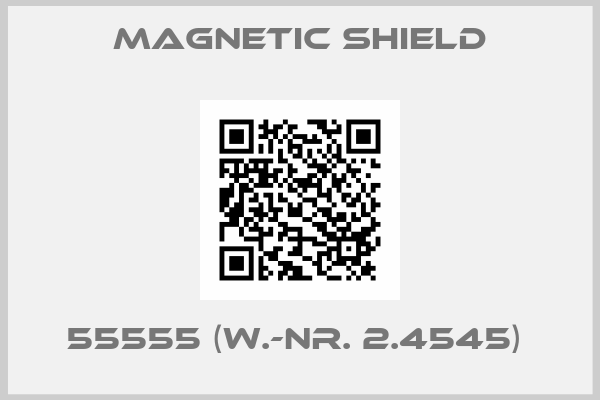 Magnetic Shield-55555 (W.-Nr. 2.4545) 