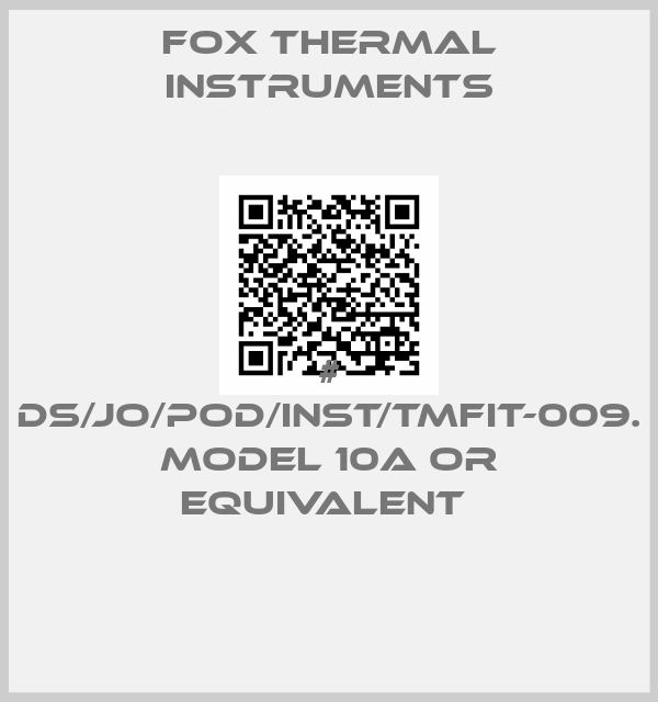 Fox Thermal Instruments-# DS/JO/POD/INST/TMFIT-009. MODEL 10A OR EQUIVALENT 