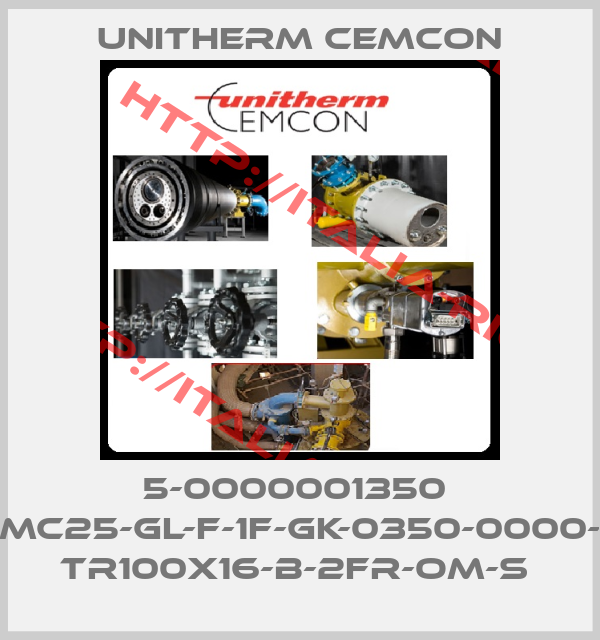 Unitherm Cemcon-5-0000001350  MC25-GL-F-1F-GK-0350-0000- TR100X16-B-2FR-OM-S 