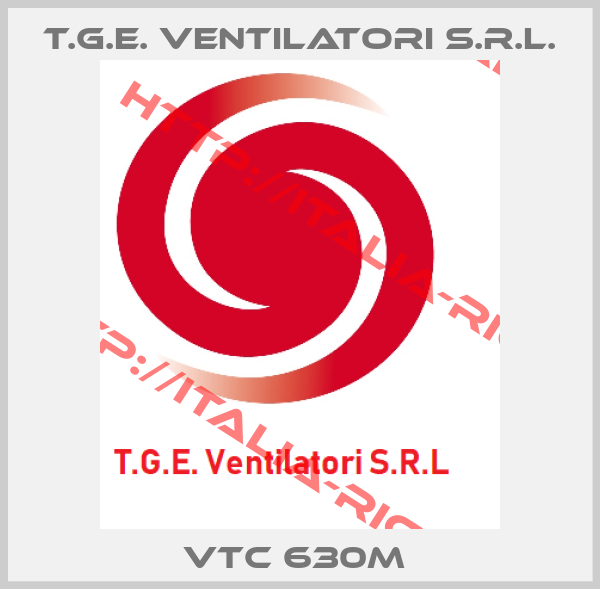 T.G.E. Ventilatori S.R.L.-VTC 630M 