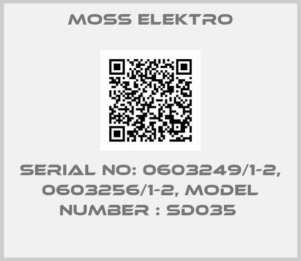 Moss Elektro-SERIAL NO: 0603249/1-2, 0603256/1-2, Model Number : SD035 