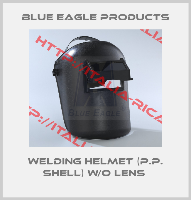Blue Eagle Products-WELDING HELMET (P.P. SHELL) W/O LENS 