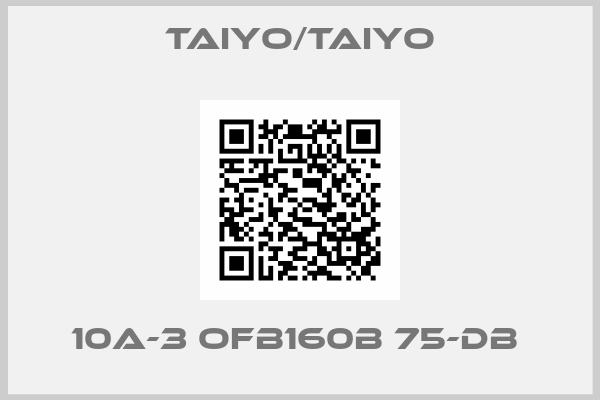 TAIYO/TAIYO-10A-3 OFB160B 75-DB 