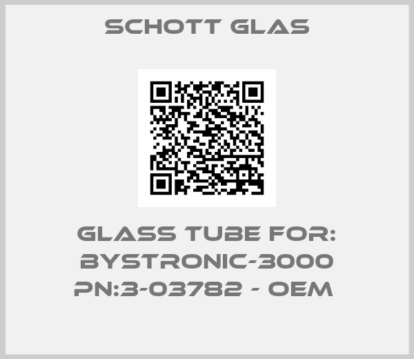 SCHOTT GLAS-Glass Tube For: BYSTRONIC-3000 PN:3-03782 - OEM 