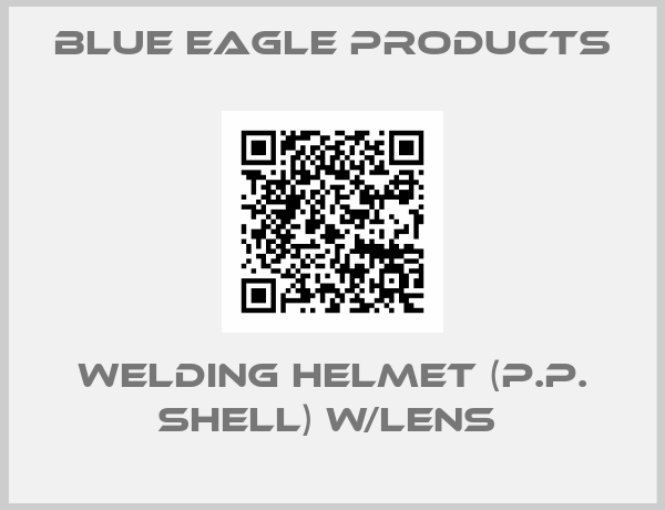 Blue Eagle Products-WELDING HELMET (P.P. SHELL) W/LENS 