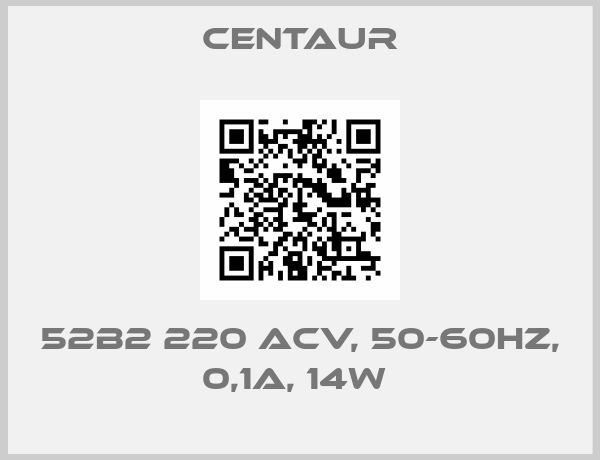Centaur-52B2 220 ACV, 50-60HZ, 0,1A, 14W 