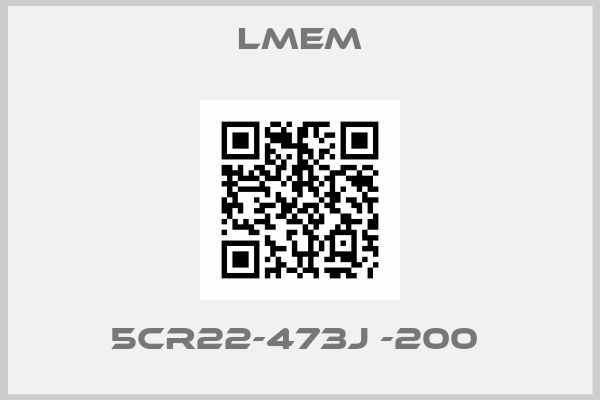 Lmem-5CR22-473J -200 