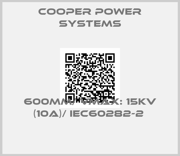 Cooper power systems-600MM/ VMAX: 15KV (10A)/ IEC60282-2 