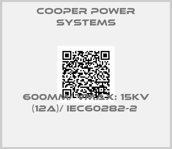 Cooper power systems-600MM/ VMAX: 15KV (12A)/ IEC60282-2 