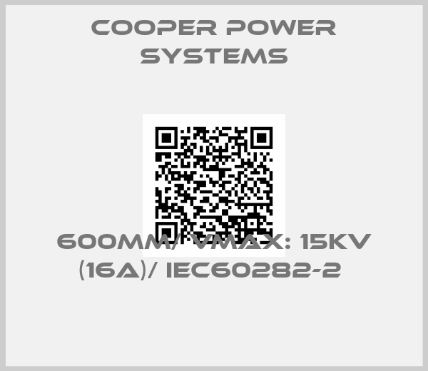 Cooper power systems-600MM/ VMAX: 15KV (16A)/ IEC60282-2 