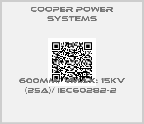 Cooper power systems-600MM/ VMAX: 15KV (25A)/ IEC60282-2 