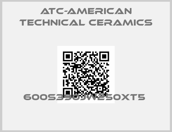 ATC-American Technical Ceramics-600S390JW250XT5 