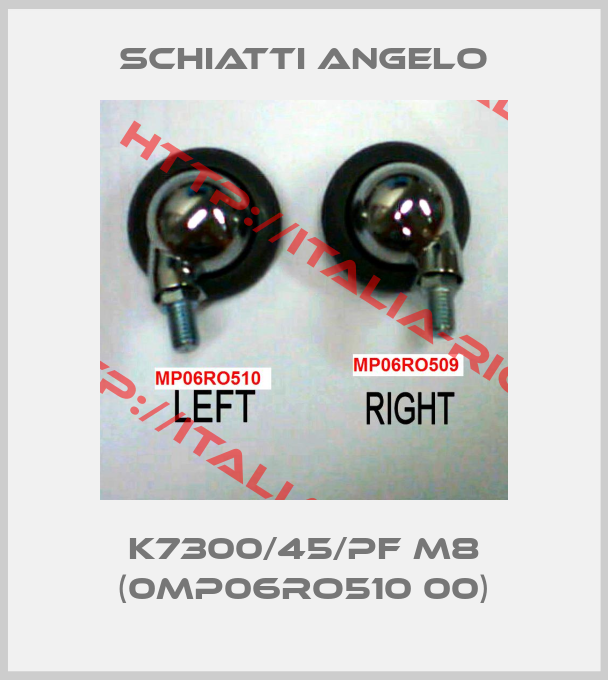 Schiatti Angelo-K7300/45/PF M8 (0MP06RO510 00)