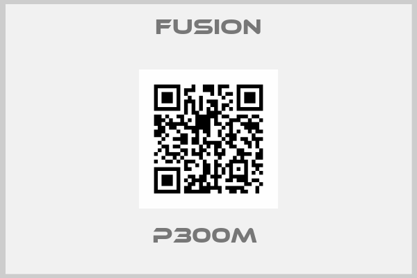 Fusion-P300M 