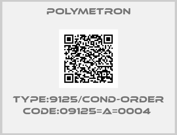 Polymetron-TYPE:9125/COND-ORDER CODE:09125=A=0004 