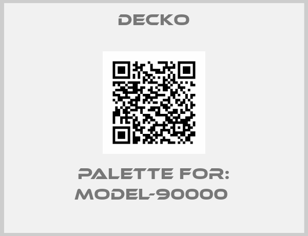 Decko-Palette For: Model-90000 