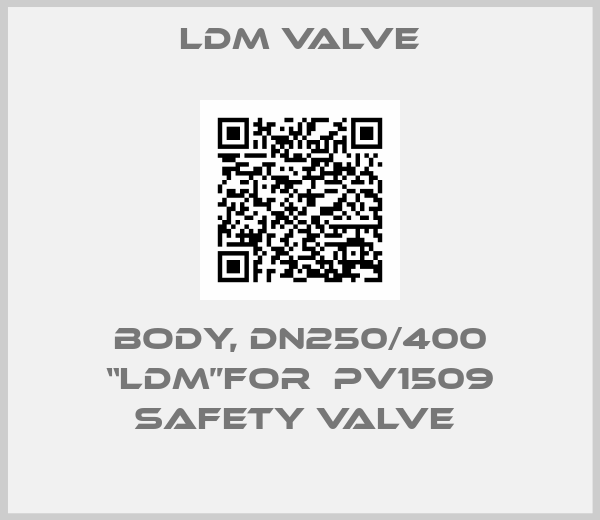 LDM Valve-BODY, DN250/400 “LDM”FOR  PV1509 SAFETY VALVE 