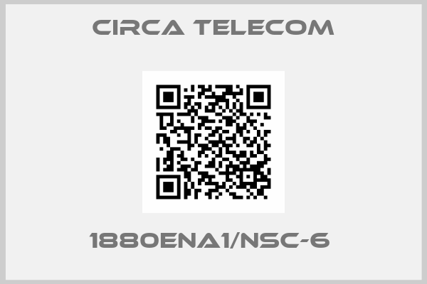Circa Telecom-1880ENA1/NSC-6 