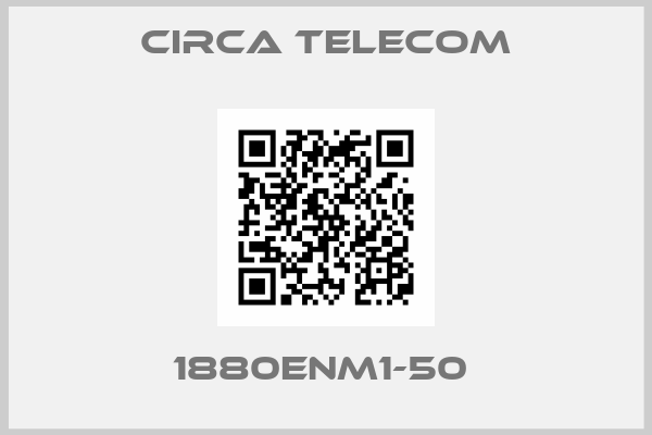 Circa Telecom-1880ENM1-50 