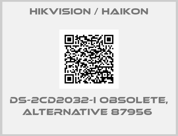 Hikvision / Haikon-DS-2CD2032-I Obsolete, alternative 87956 