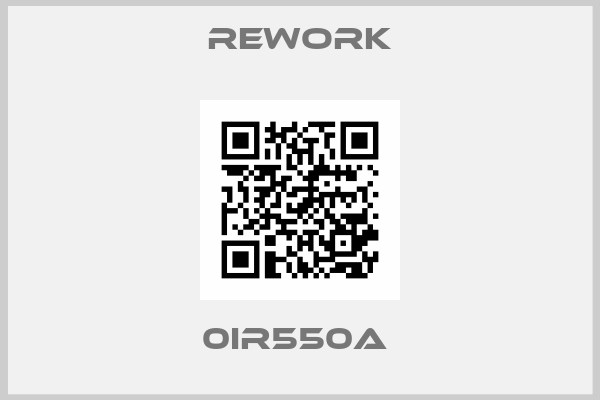 Rework-0IR550A 